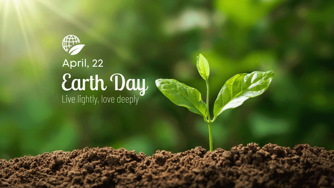 April 22 Earth Day - Live lightly, love deeply
